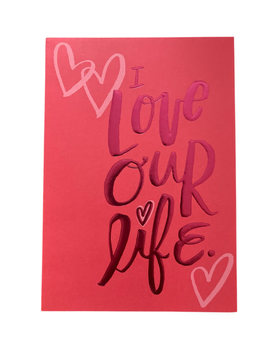 I Love Our LIfe Valentine's Greeting Card